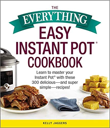 THE EVERYTHING EASY INSTANT POT COOKBOOK